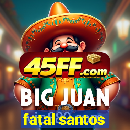 fatal santos